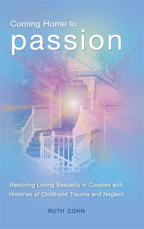 Coming Home to Passion Restoring Loving Sexuality in Couples with Histories of Childhood Trauma and Kindle Editon