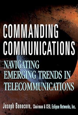 Commanding Communications Navigating Emerging Trends in Telecommunications 1st Edition Doc