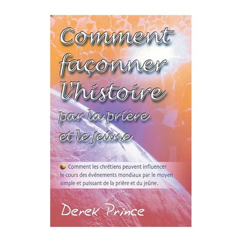 Comment façonner l histoire par la prière et le jeûne French Edition Kindle Editon
