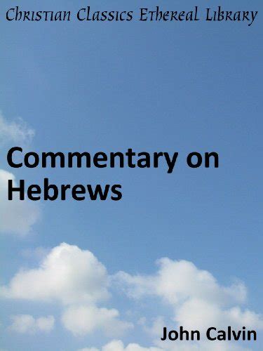 Commentary on Hebrews Enhanced Version Calvin s Commentaries Book 44 Doc