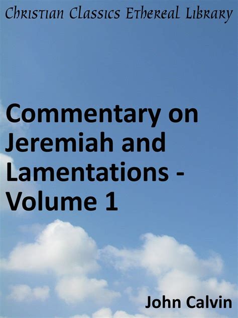 Commentary on Jeremiah and Lamentations Volume 1 Enhanced Version Calvin s Commentaries Book 17 PDF
