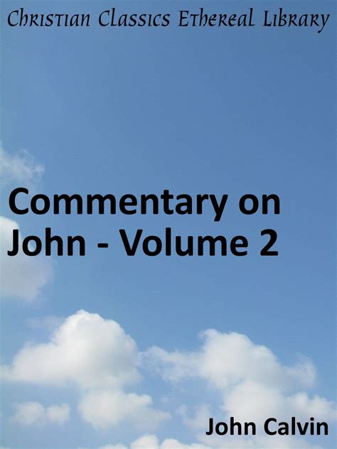 Commentary on John Volume 2 Enhanced Version Calvin s Commentaries Book 35 PDF