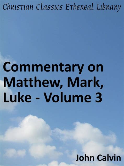 Commentary on Matthew Mark Luke Volume 3 Enhanced Version Calvin s Commentaries Book 33 Reader