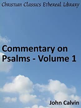 Commentary on Psalms Volume 1 Enhanced Version Calvin s Commentaries Book 8 Doc