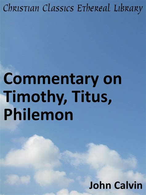 Commentary on Timothy Titus Philemon Enhanced Version Calvin s Commentaries Book 43 PDF