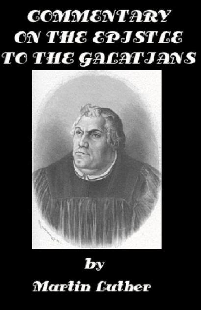 Commentary on the Epistle to the Galatians by Martin Luther Illustrated Reader