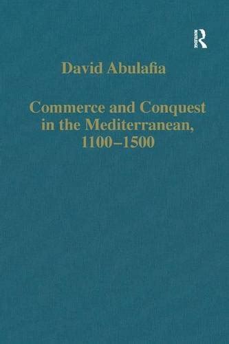 Commerce and Conquest in the Mediterranean 1100â€“1500 Variorum Collected Studies Kindle Editon