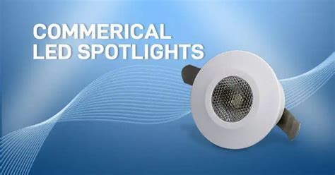 Commercial LED Spotlights: A Brighter Future for Businesses