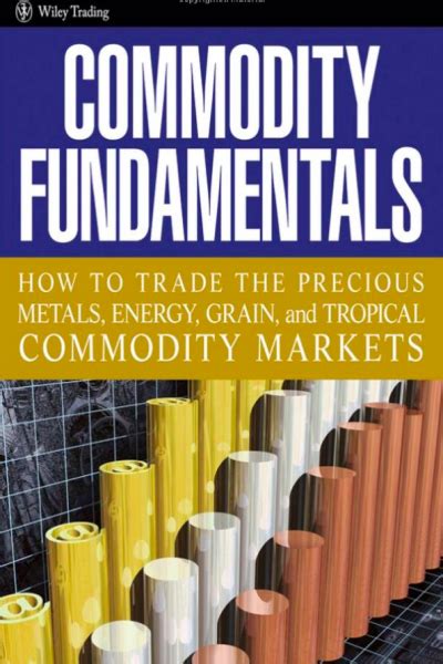 Commodity Fundamentals How To Trade the Precious Metals, Energy, Grain, and Tropical Commodity Marke PDF