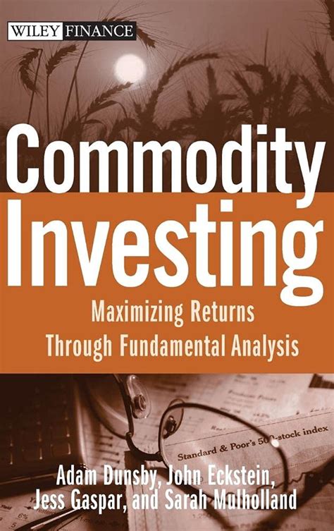 Commodity Investing: Maximizing Returns Through Fundamental Analysis (Wiley Finance) Kindle Editon