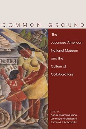 Common Ground The Japanese American National Museum and the Culture of Collaborations Kindle Editon