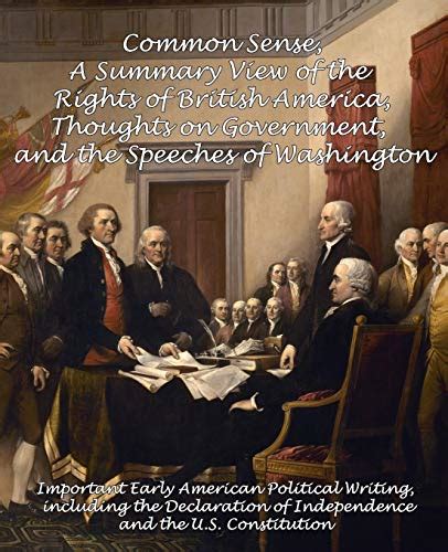 Common Sense A Summary View of the Rights of British America Thoughts on Government and the Speeches of Washington Important Early American of Independence and the US Constitution Kindle Editon