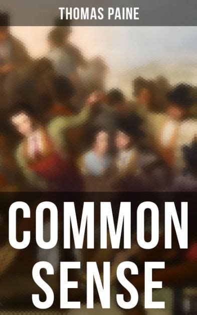 Common Sense Advocating Independence to People in the Thirteen Colonies Addressed to the Inhabitants of America Kindle Editon