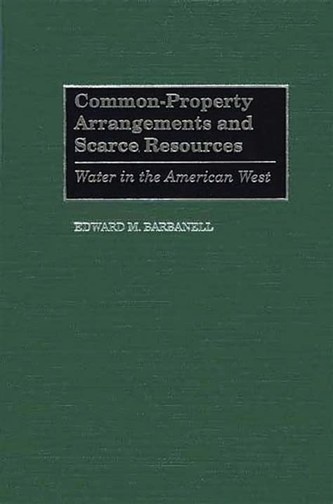 Common-property Arrangements and Scarce Resources Water in the American West Kindle Editon