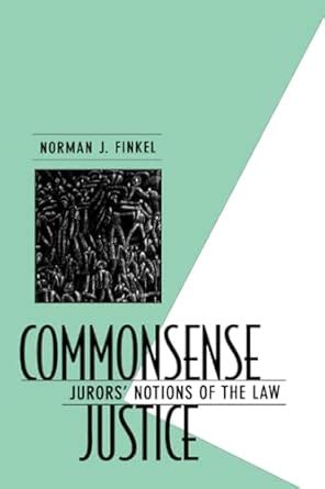 Commonsense Justice Jurors Notions of the Law Reader