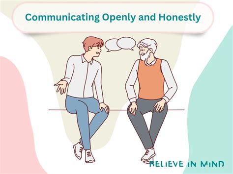 Communicate openly and honestly: