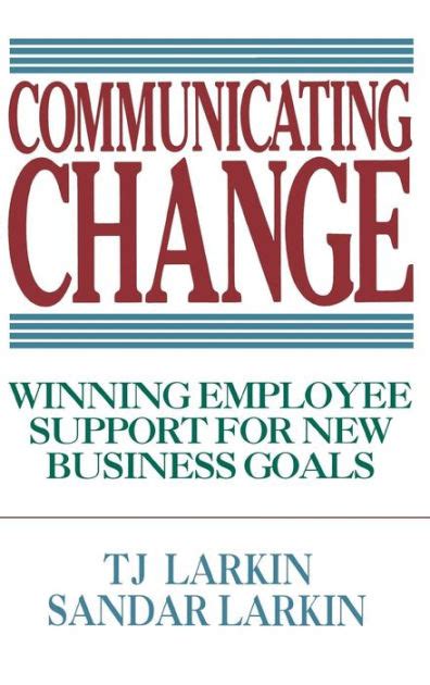 Communicating Change Winning Employee Support for New Business Goals Kindle Editon