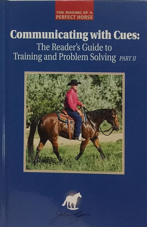 Communicating with Cues The Rider s Guide to Training and Problem Solving The Making of a Perfect Horse Part II Epub