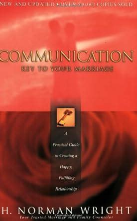 Communication Key to Your Marriage A Practical Guide to Creating a Happy Fulfilling Relationship Epub