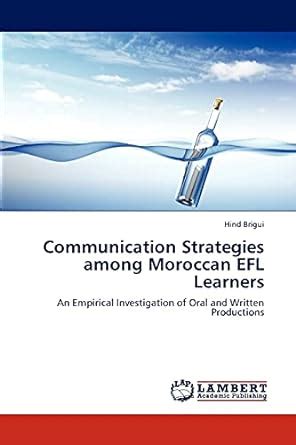 Communication Strategies Among Moroccan EFL Learners An Empirical Investigation of Oral and Written Kindle Editon