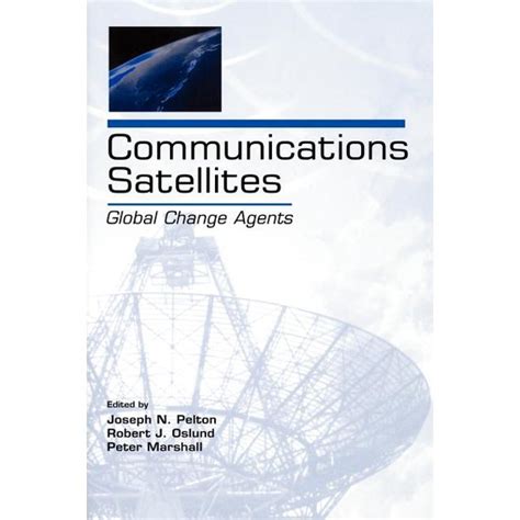 Communications Satellites Global Change Agents LEA Telecommunications Series Doc