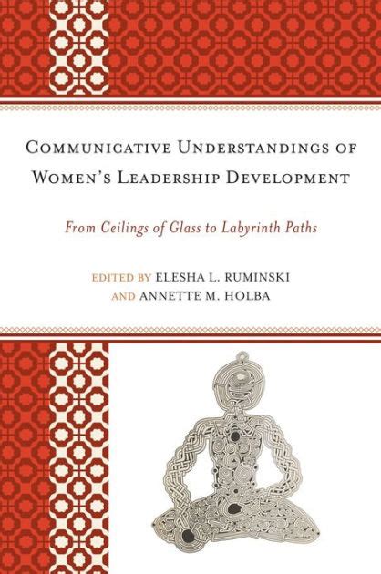 Communicative Understandings of Women's Leadership Development From Ceilings of Gla Reader