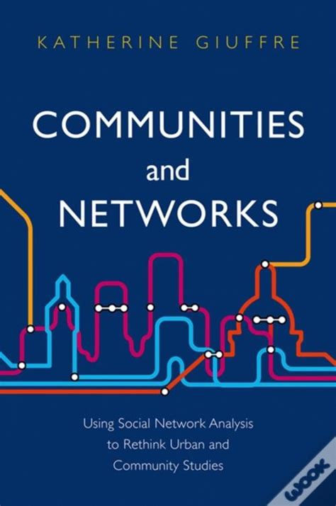 Communities and Networks Using Social Network Analysis to Rethink Urban and Community Studies Epub