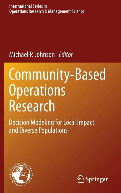 Community-Based Operations Research Decision Modeling for Local Impact and Diverse Populations International Series in Operations Research and Management Science Reader