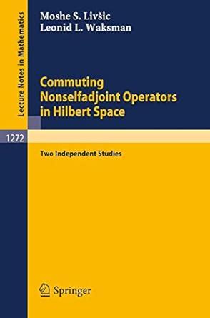 Commuting Nonselfadjoint Operators in Hilbert Space Two Independent Studies 1st Edition Kindle Editon