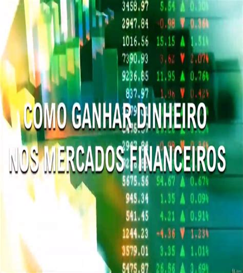 Como Ganhar Dinheiro no Mercado Financeiro: Um Guia Passo a Passo