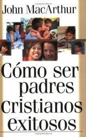 Como ser padres cristianos exitosos Spanish Edition PDF