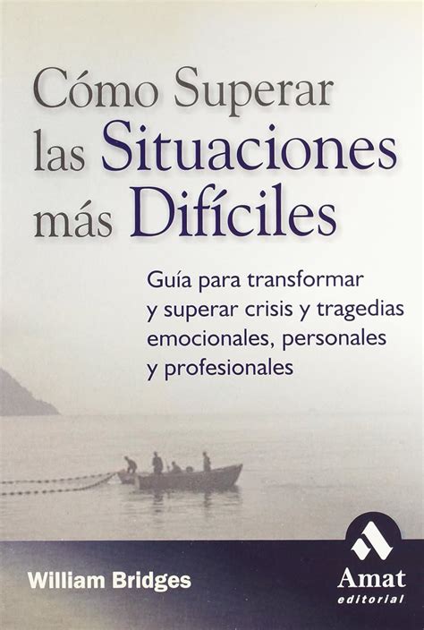 Como superar las situaciones mas dificiles Guia para transformar y superar crisis y tragedias emocionales personales y profesionales Doc