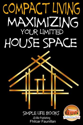 Compact Living Maximizing Your Limited House Space Epub