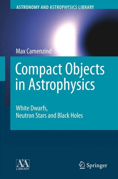 Compact Objects in Astrophysics White Dwarfs, Neutron Stars and Black Holes Doc