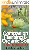 Companion Planting Organic Soil and Lasagna Gardening Step by Step Guide 2 Gardening Books in 1 Lifestyle Guides Book 9 Kindle Editon