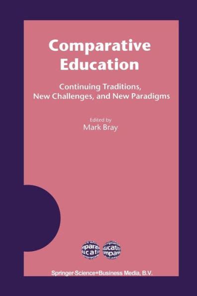 Comparative Education Continuing Traditions, New Challenges, and New Paradigms 1st Edition Reader