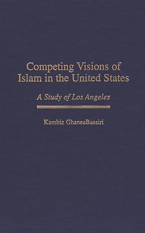 Competing Visions of Islam in the United States A Study of Los Angeles Epub