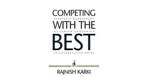Competing With the Best Strategic Management of Indian Companies in a Globalizing Arena Doc