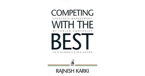 Competing With the Best Strategic Management of Indian Companies in a Globalizing Arena Doc