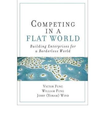 Competing in a Flat World Building Enterprises for a Borderless World Epub