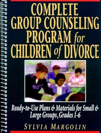 Complete Group Counseling Program for Children of Divorce: Ready-To-Use Plans &a Epub