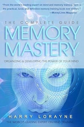 Complete Guide to Memory Mastery Organizing and Developing The Power of Your Mind PDF