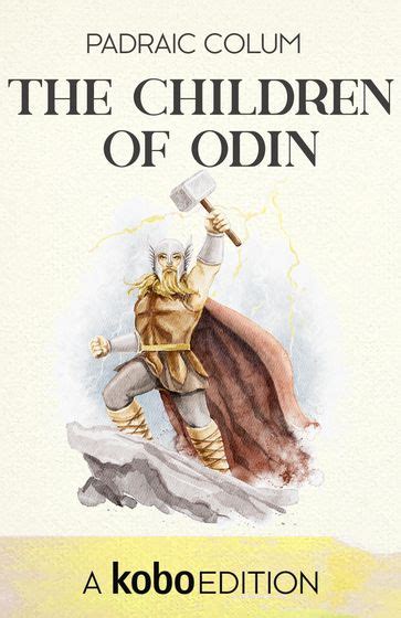 Complete Padraic Colum-Children of Odin Book of Northern Myths Adventures of Odysseus and The Tales of Troy Golden Fleece and The Heroes Who Lived Before Achilles King of Ireland s Son Illustrated Epub