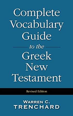 Complete Vocabulary Guide to the Greek New Testament Reader