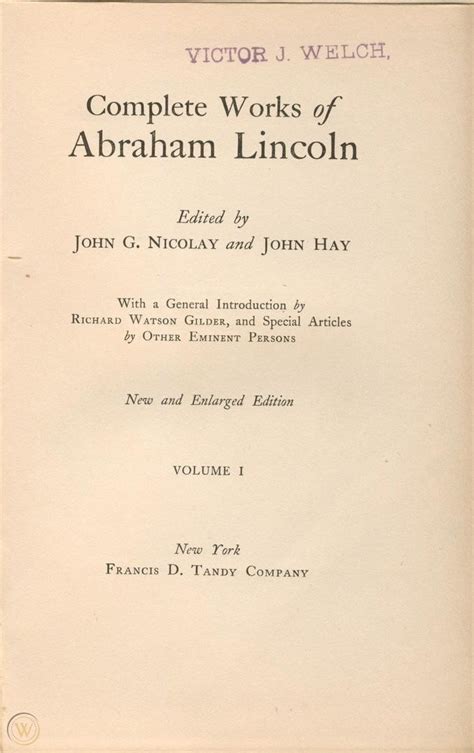 Complete Works of Abraham Lincoln Ed By John G Nicolay and John Hay With a General Introduction by Richard Watson Gilder and Special Articles by Other Eminent Persons V3 1905 Reader