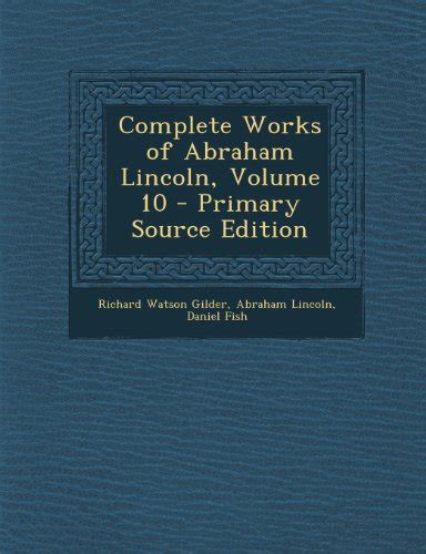 Complete Works of Abraham Lincoln Volume 10 Primary Source Edition Epub