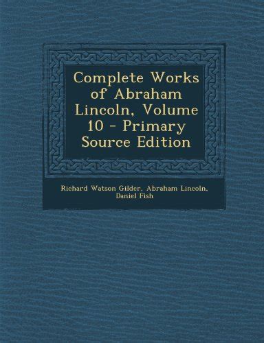 Complete Works of Abraham Lincoln Volume 10 Primary Source Edition Epub