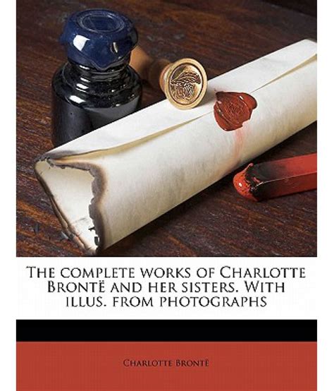 Complete Works of Charlotte Bronte and Her Sisters with Illus from Photographs Volume 2 PDF