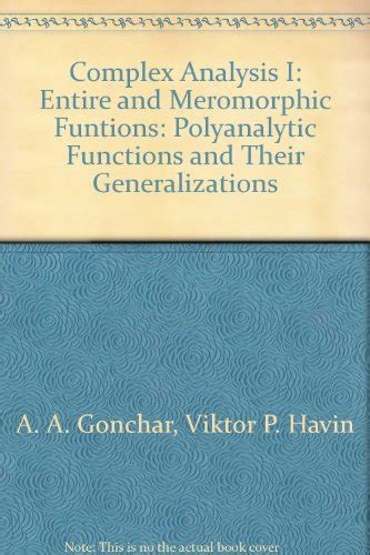 Complex Analysis I Entire and Meromorphic Functions. Polyanalytic Functions and Their Generalization PDF