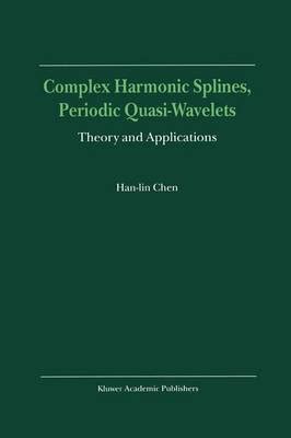 Complex Harmonic Splines, Periodic Quasi-Wavelets Theory and Applications 1st Edition Doc